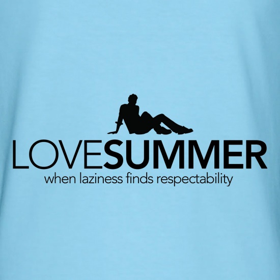 Love Summer...when laziness finds respectability t shirt